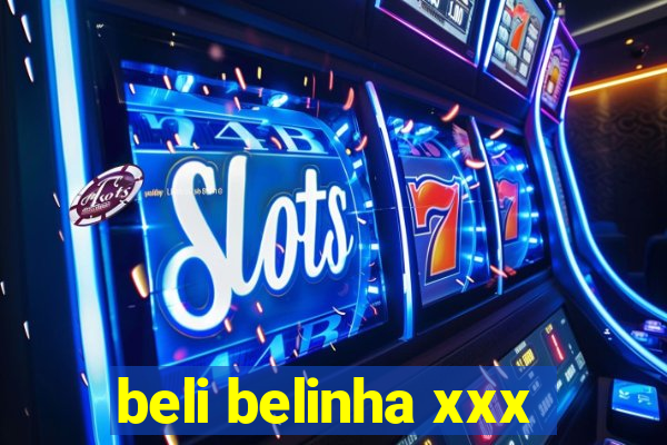 beli belinha xxx